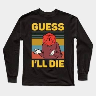 Guess I'll Die Long Sleeve T-Shirt